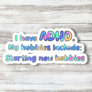 I Have ADHD Sticker